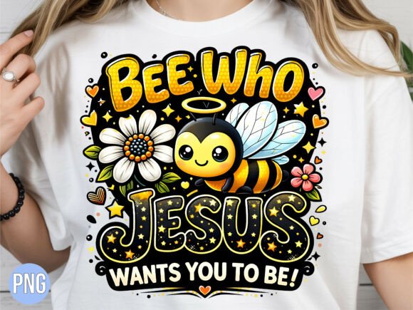 Bee Who Jesus Christian Wants You PNG T-Shirt Designs